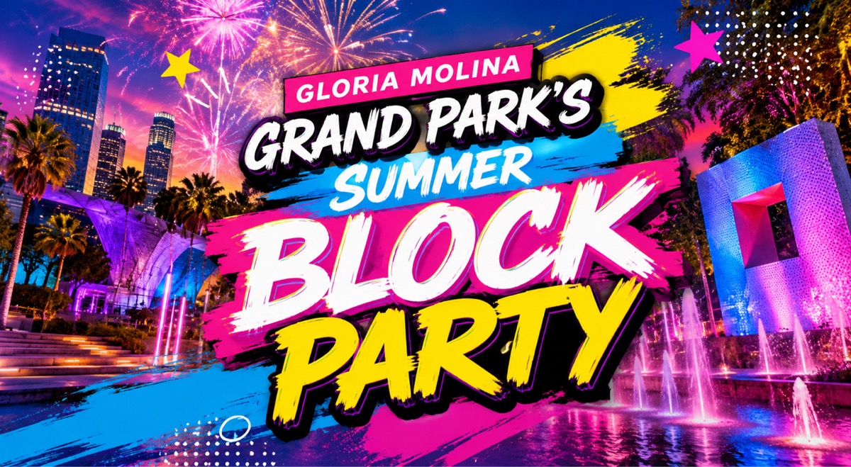 GLORIA MOLINA GRAND PARK’S FREE SUMMER BLOCK PARTY